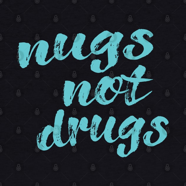 Nugs Not Drugs by Commykaze